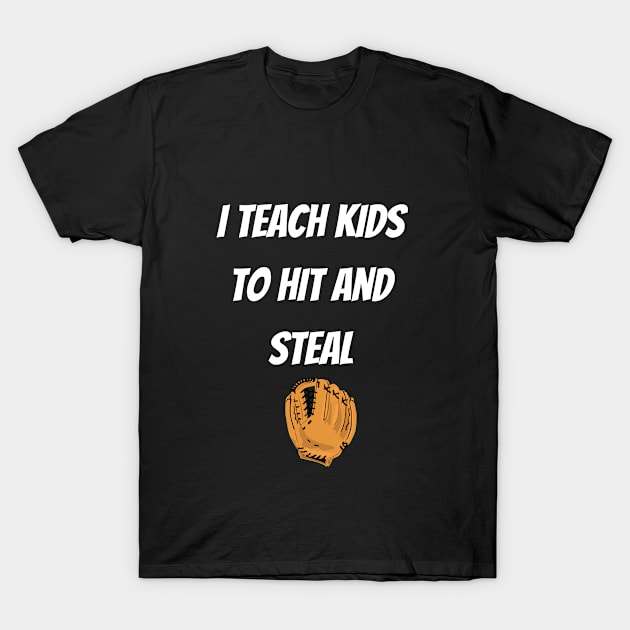 I Teach Kids to Hit and Steal T-Shirt by EVII101